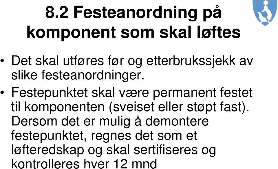 Festepunktet skal være permanent festet til komponenten (sveiset eller støpt