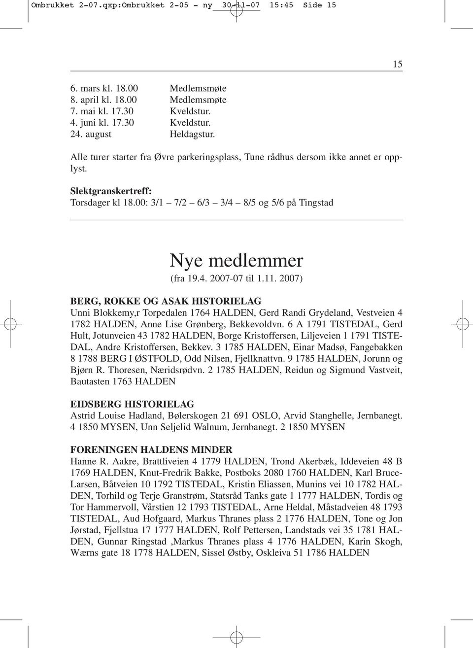 00: 3/1 7/2 6/3 3/4 8/5 og 5/6 på Tingstad Nye medlemmer (fra 19.4. 2007-07 til 1.11.