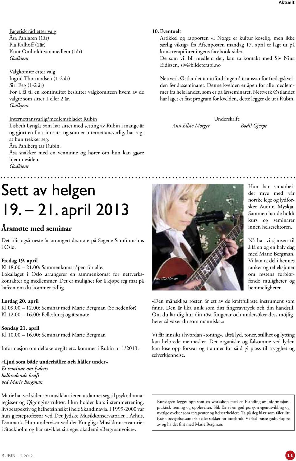 Eventuelt Artikkel og rapporten «I Norge er kultur koselig, men ikke særlig viktig» fra Aftenposten mandag 17. april er lagt ut på kunstterapiforeningens facebook-sider.