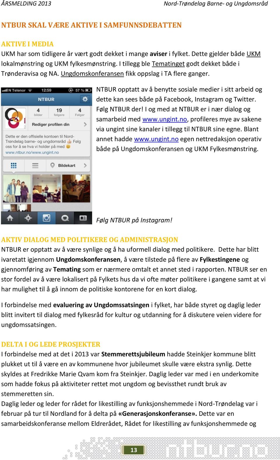 NTBUR opptatt av å benytte sosiale medier i sitt arbeid og dette kan sees både på Facebook, Instagram og Twitter. Følg NTBUR der! I og med at NTBUR er i nær dialog og samarbeid med www.ungint.