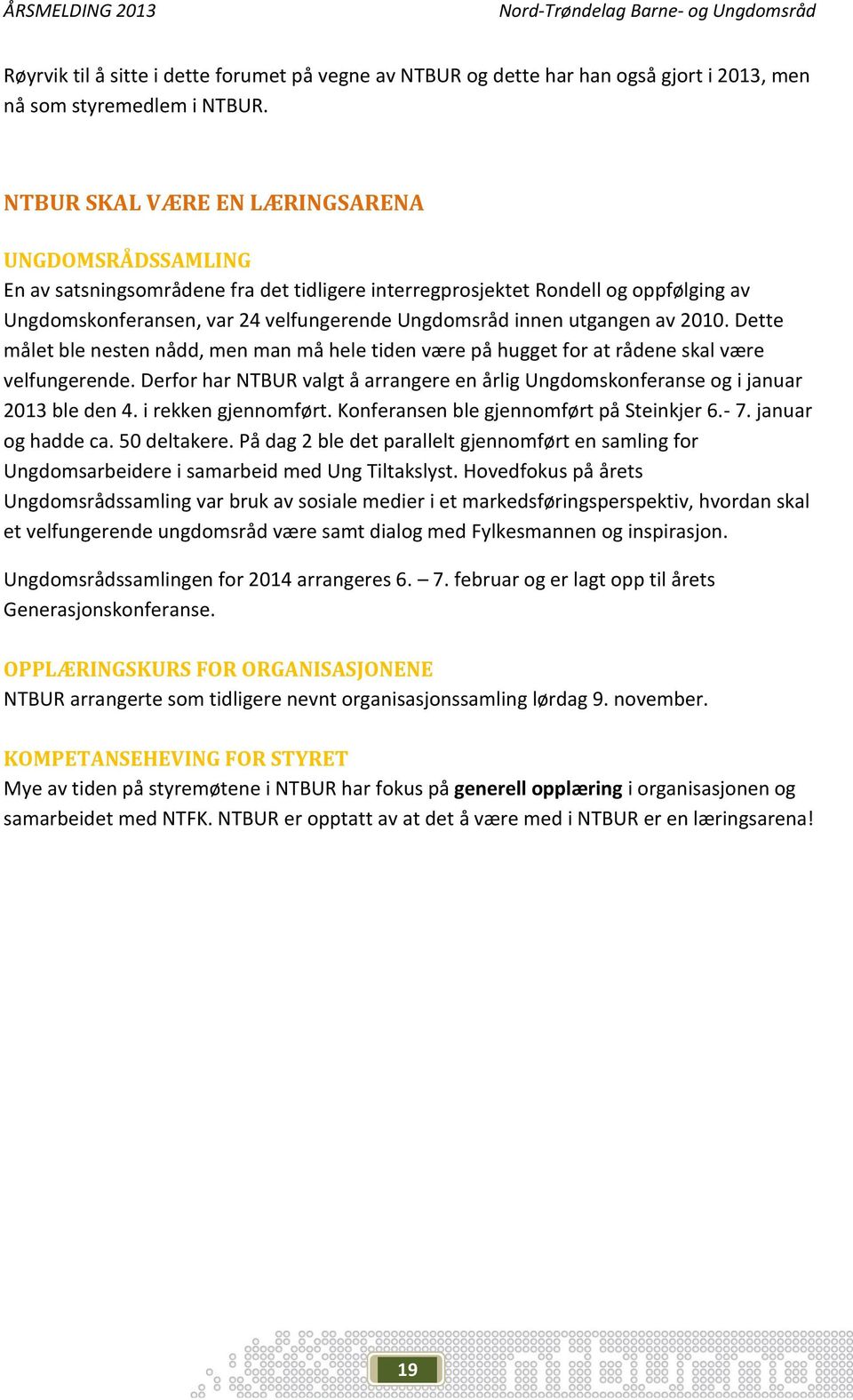 utgangen av 2010. Dette målet ble nesten nådd, men man må hele tiden være på hugget for at rådene skal være velfungerende.