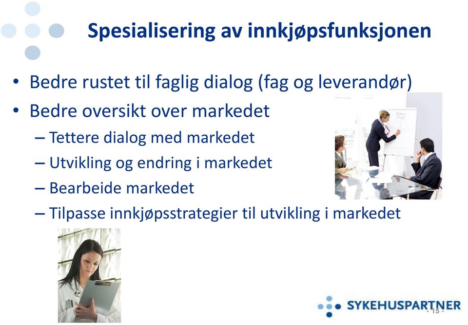 dialog med markedet Utvikling og endring i markedet Bearbeide