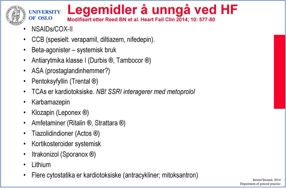 Beta-agonister systemisk bruk Antiarytmika klasse I (Durbis, Tambocor ) ASA (prostaglandinhemmer?