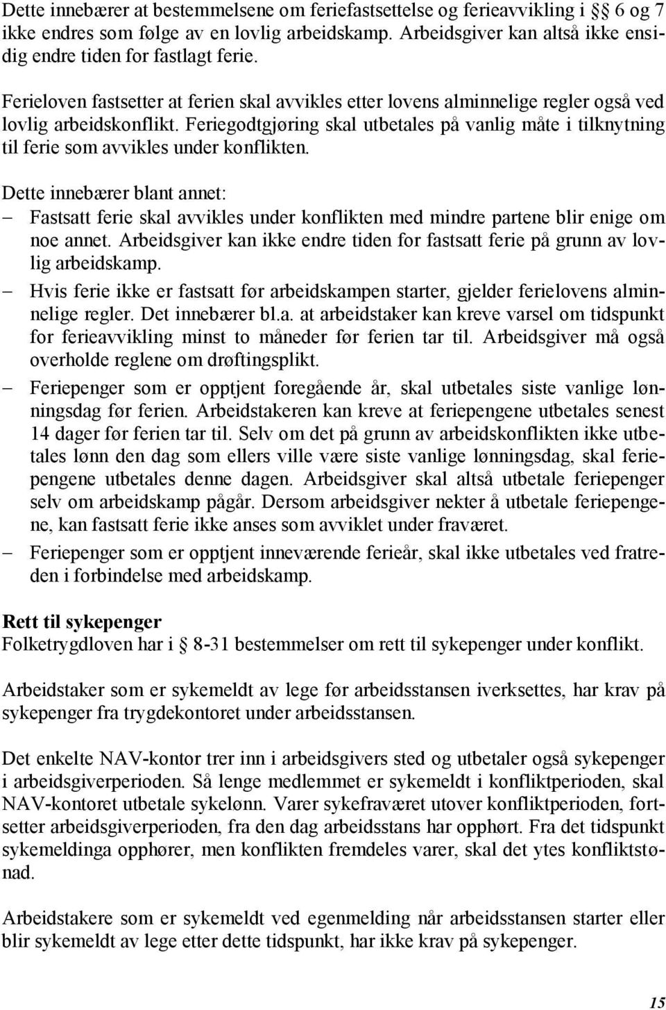 Feriegodtgjøring skal utbetales på vanlig måte i tilknytning til ferie som avvikles under konflikten.