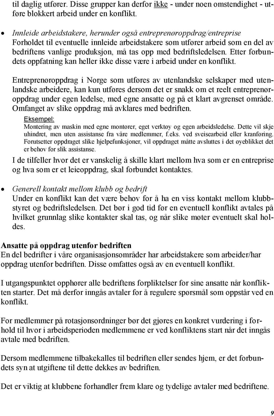 bedriftsledelsen. Etter forbundets oppfatning kan heller ikke disse være i arbeid under en konflikt.