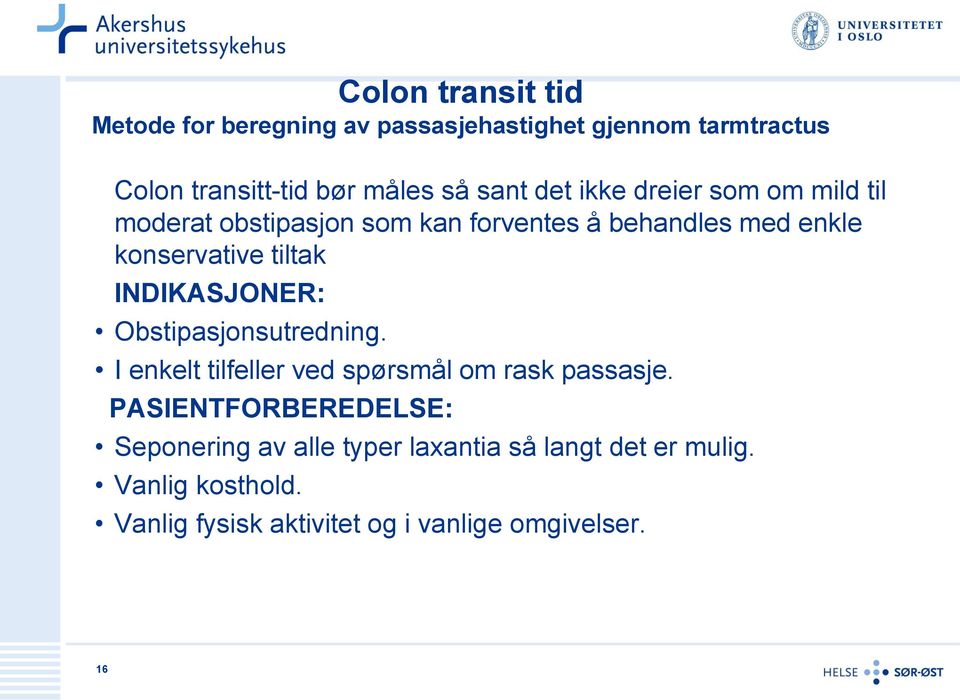 tiltak INDIKASJONER: Obstipasjonsutredning. I enkelt tilfeller ved spørsmål om rask passasje.