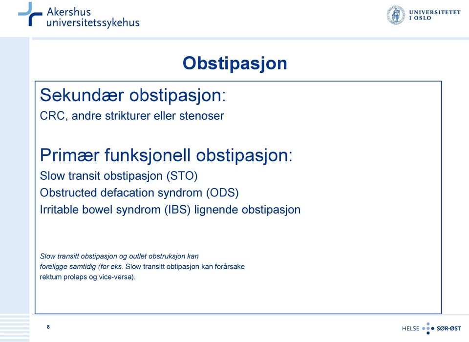 bowel syndrom (IBS) lignende obstipasjon Slow transitt obstipasjon og outlet obstruksjon kan