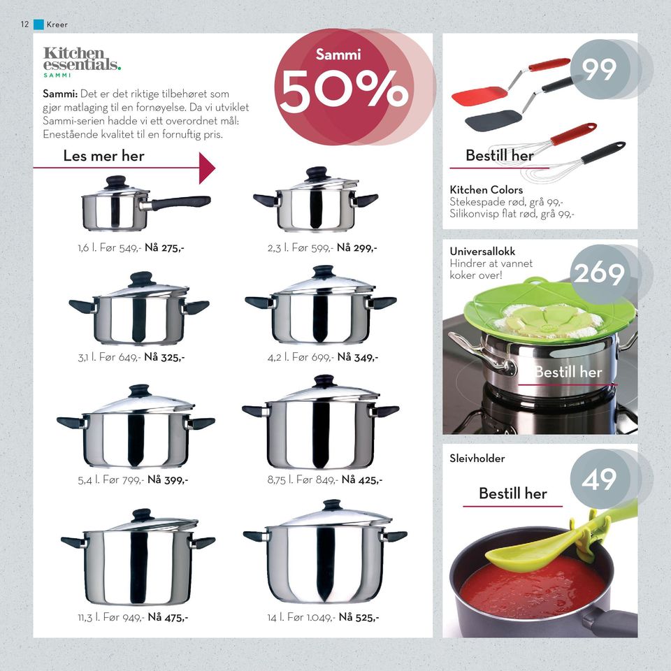 50% Sammi 99 Les mer her Kitchen Colors Stekespade rød, grå 99,- Silikonvisp flat rød, grå 99,- 1,6 l. Før 549,- Nå 275,- 2,3 l.