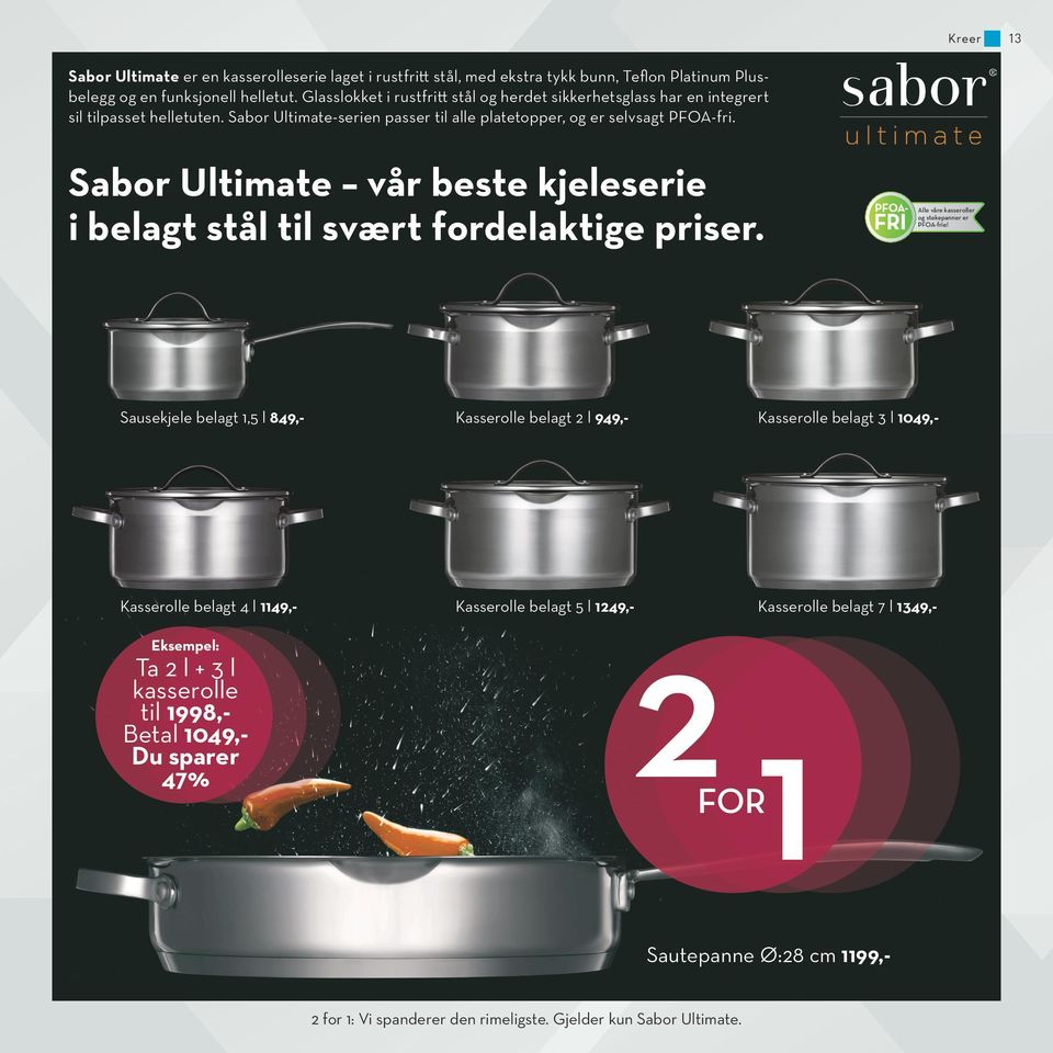 Sabor Ultimate vår beste kjeleserie i belagt stål til svært fordelaktige priser. Sautepanne Ø:28 cm 1199,- PFOA- FRI Alle våre kasseroller og stekepanner er PFOA-frie!