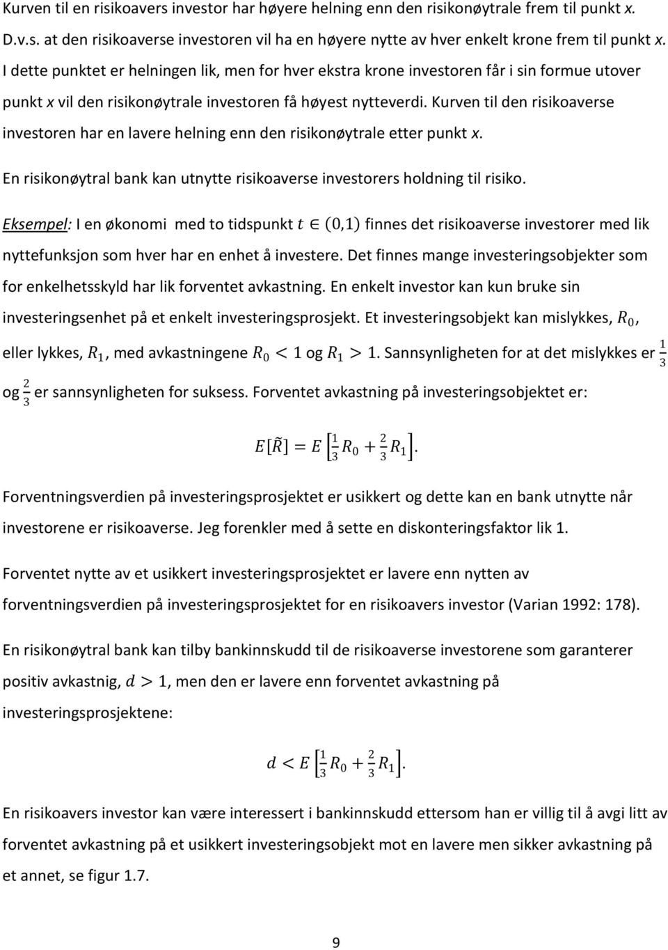 Kurven til den risikoaverse investoren har en lavere helning enn den risikonøytrale etter punkt x. En risikonøytral bank kan utnytte risikoaverse investorers holdning til risiko.