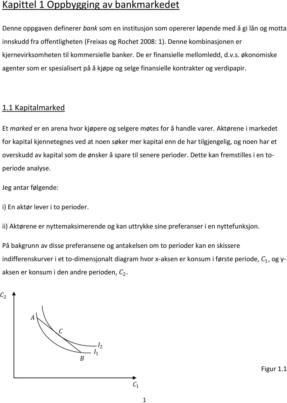 1.1 Kapitalmarked Et marked er en arena hvor kjøpere og selgere møtes for å handle varer.