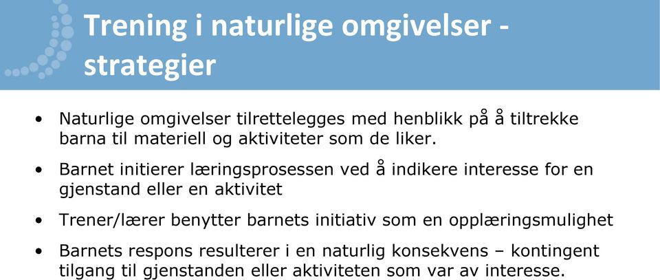 Barnet initierer læringsprosessen ved å indikere interesse for en gjenstand eller en aktivitet Trener/lærer