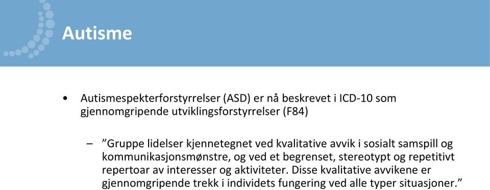 og kommunikasjonsmønstre, og ved et begrenset, stereotypt og repetitivt repertoar av interesser og