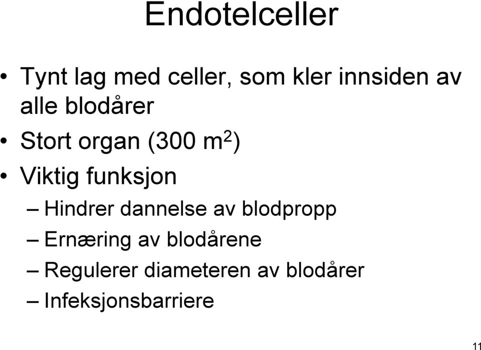 funksjon Hindrer dannelse av blodpropp Ernæring av