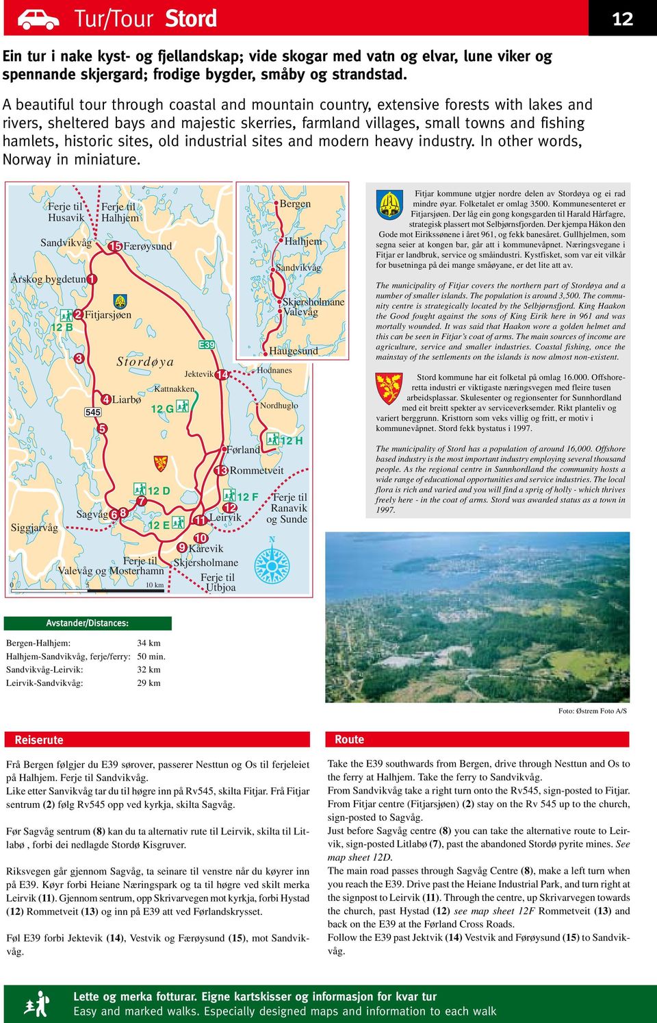 sites, old industrial sites and modern heavy industry. In other words, Norway in miniature.