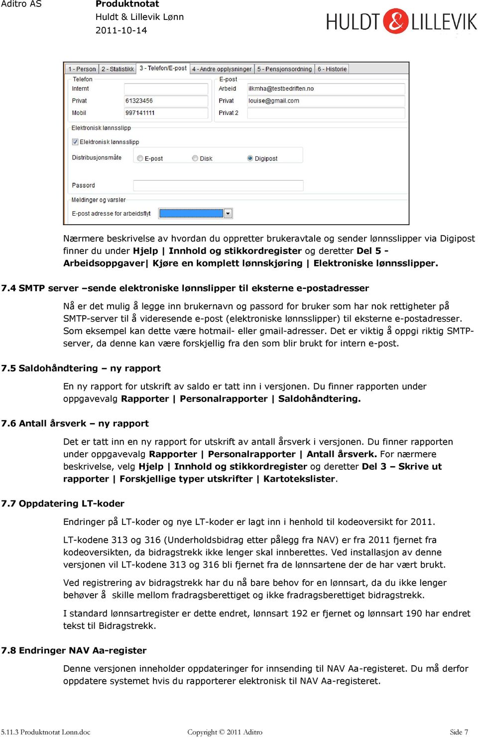 4 SMTP server sende elektroniske lønnslipper til eksterne e-postadresser Nå er det mulig å legge inn brukernavn og passord for bruker som har nok rettigheter på SMTP-server til å videresende e-post