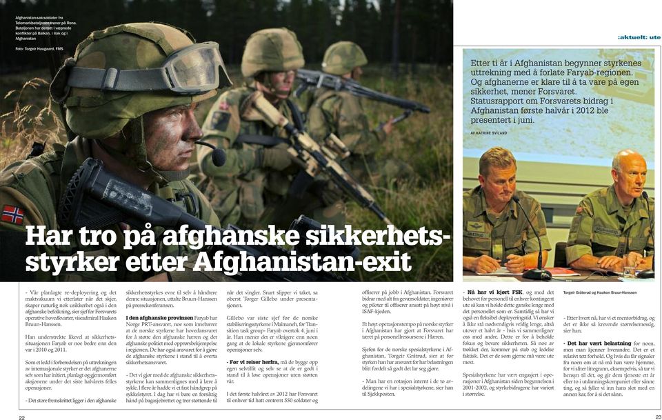 Faryab-regionen. Og afghanerne er klare til å ta vare på egen sikkerhet, mener Forsvaret. Statusrapport om Forsvarets bidrag i Afghanistan første halvår i 2012 ble presentert i juni.