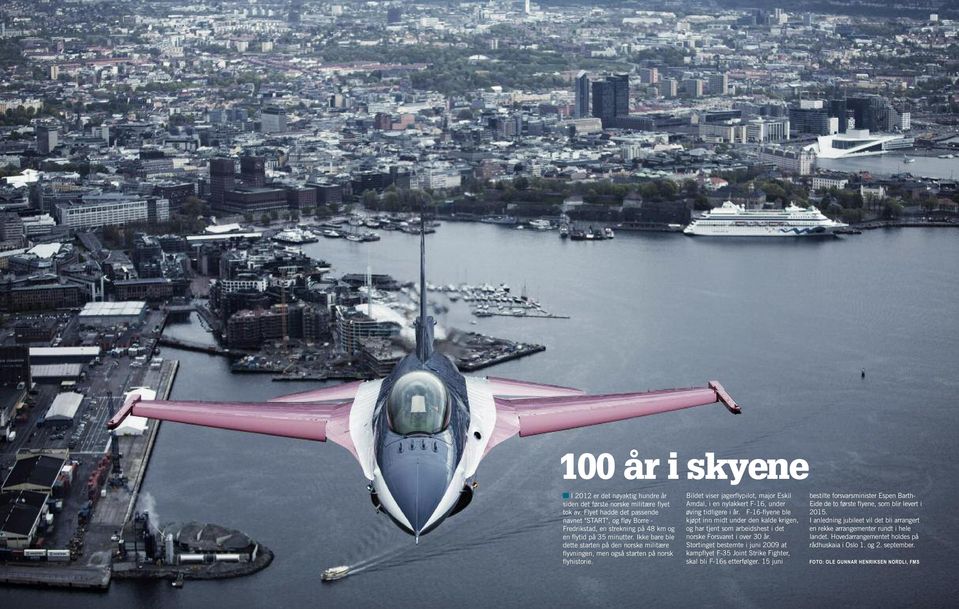 Ikke bare ble dette starten på den norske militære flyvningen, men også starten på norsk flyhistorie. Bildet viser jagerflypilot, major Eskil Amdal, i en nylakkert F-16, under øving tidligere i år.