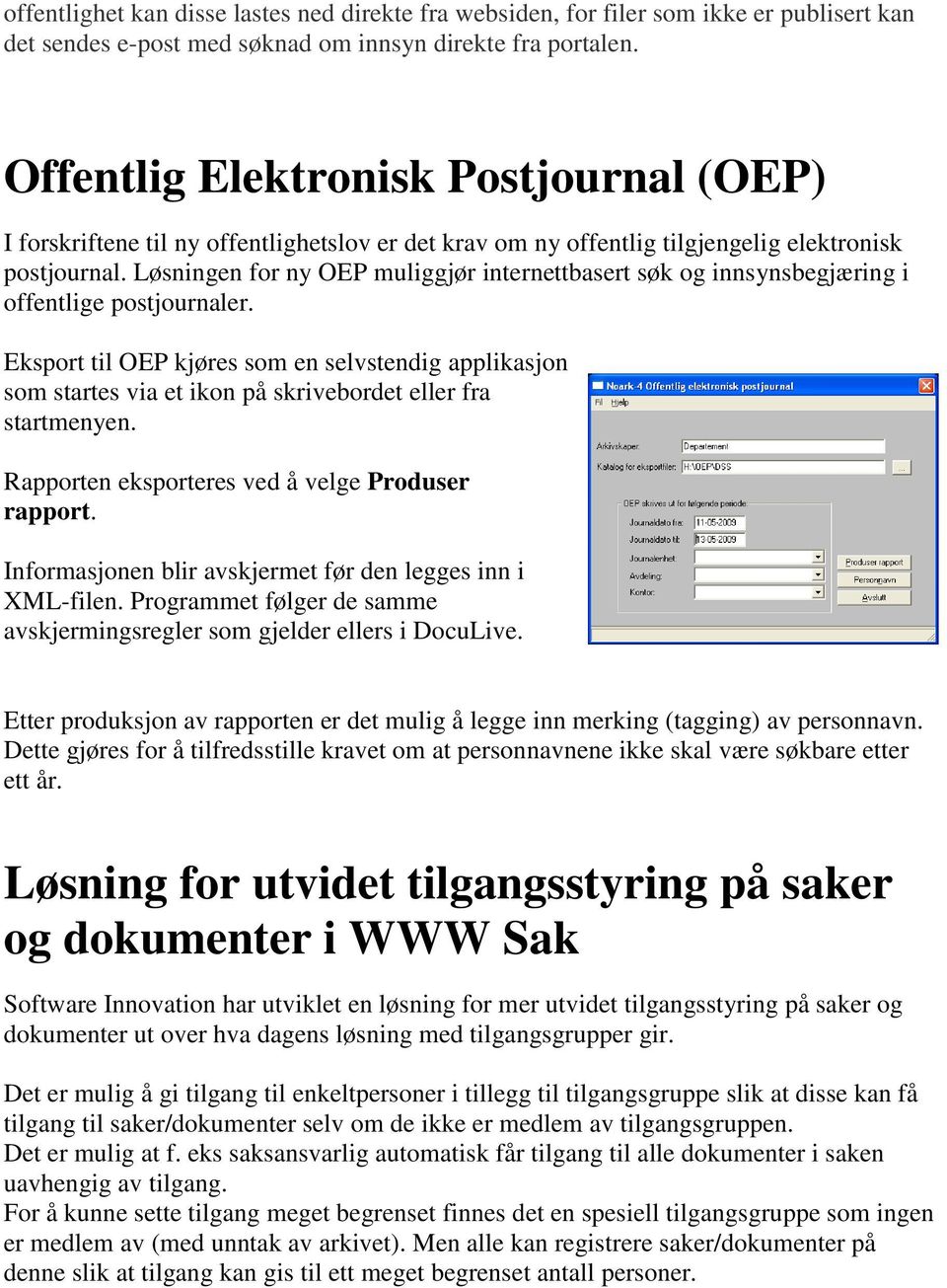 Løsningen for ny OEP muliggjør internettbasert søk og innsynsbegjæring i offentlige postjournaler.