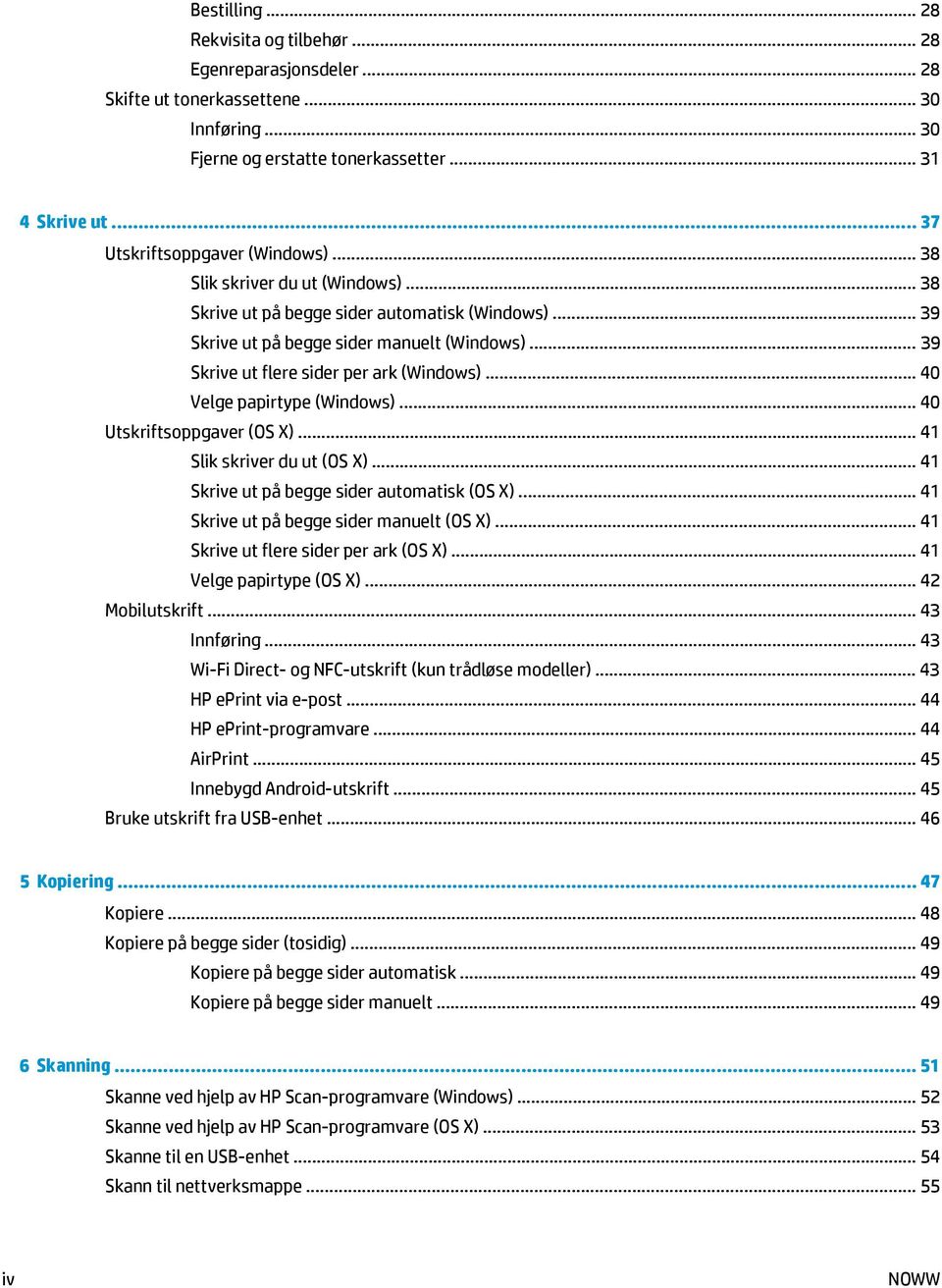 .. 39 Skrive ut flere sider per ark (Windows)... 40 Velge papirtype (Windows)... 40 Utskriftsoppgaver (OS X)... 41 Slik skriver du ut (OS X)... 41 Skrive ut på begge sider automatisk (OS X).