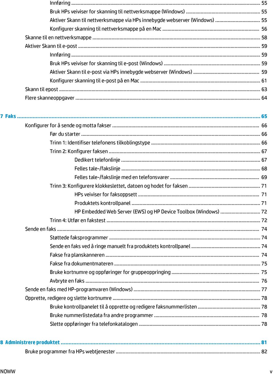 .. 59 Aktiver Skann til e-post via HPs innebygde webserver (Windows)... 59 Konfigurer skanning til e-post på en Mac... 61 Skann til epost... 63 Flere skanneoppgaver... 64 7 Faks.