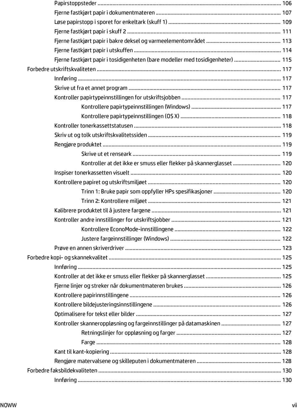 .. 115 Forbedre utskriftskvaliteten... 117 Innføring... 117 Skrive ut fra et annet program... 117 Kontroller papirtypeinnstillingen for utskriftsjobben.