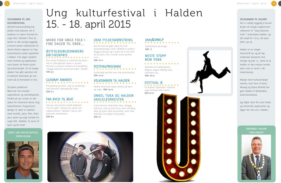 Fire dager spekket med innhold og opplevelser som favner de fleste kunstog kulturuttrykk. At så mange aktører har gått sammen om å realisere festivalen gir oss troen på at konseptet er bra.