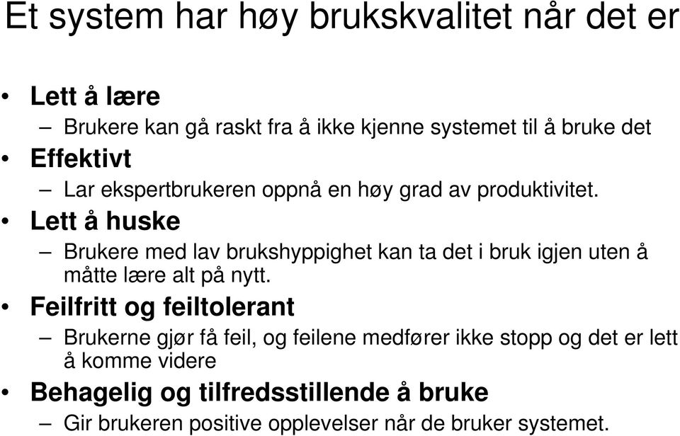 Lett å huske Brukere med lav brukshyppighet kan ta det i bruk igjen uten å måtte lære alt på nytt.