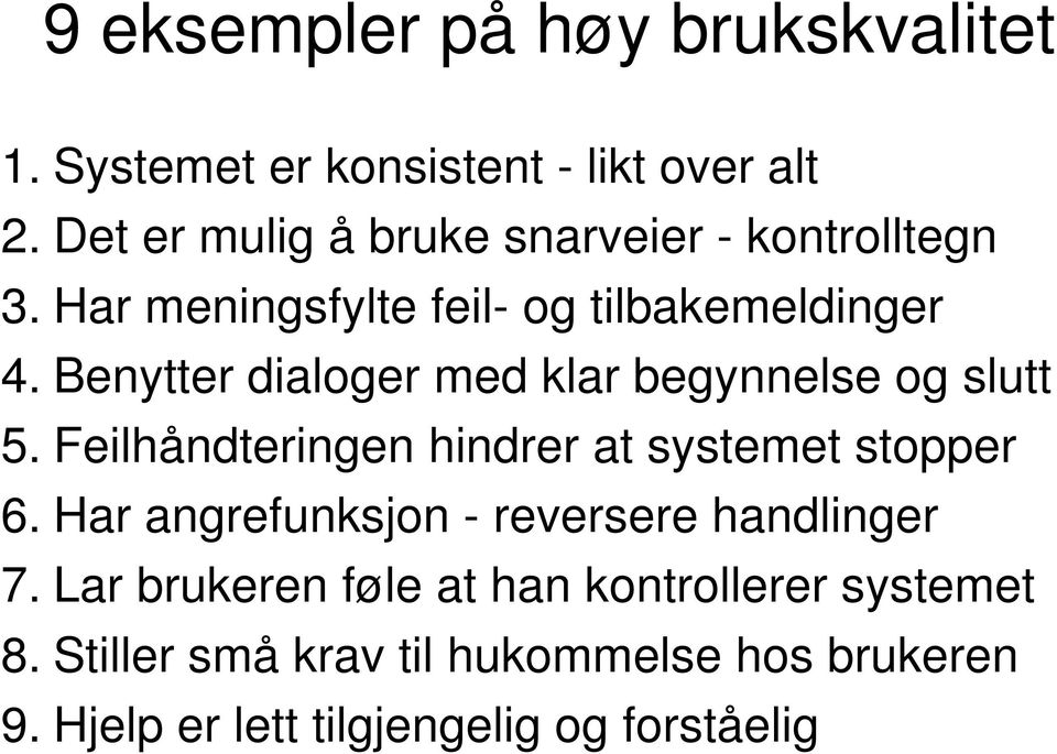 Benytter dialoger med klar begynnelse og slutt 5. Feilhåndteringen hindrer at systemet stopper 6.