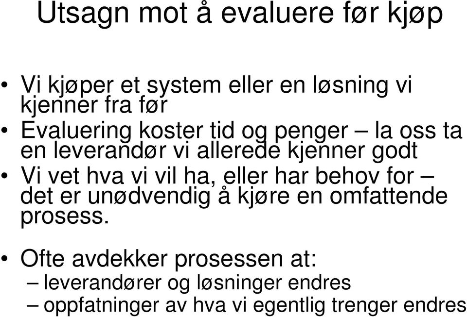 vi vil ha, eller har behov for det er unødvendig å kjøre en omfattende prosess.