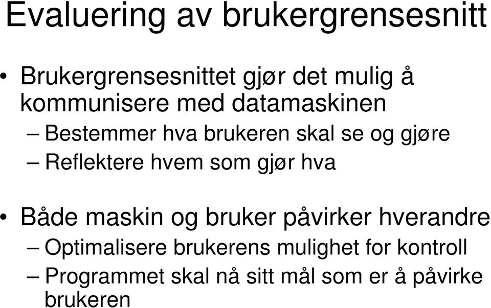 Reflektere hvem som gjør hva Både maskin og bruker påvirker hverandre