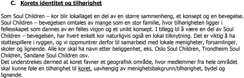 I tillegg til å være en del av Soul Children bevegelsen, har hvert enkelt kor naturligvis også en lokal tilknytning.