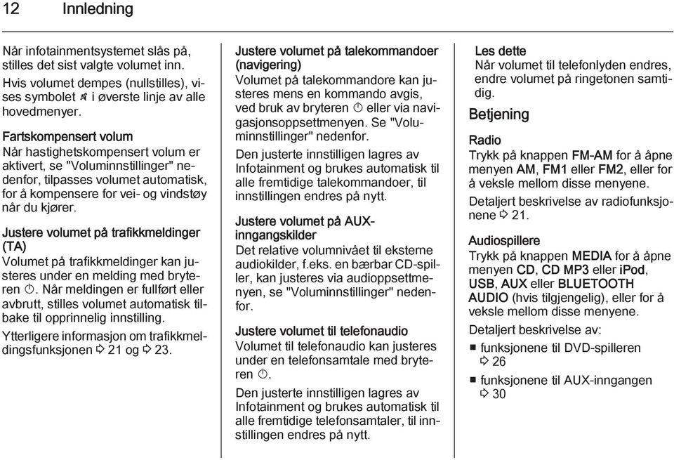 Justere volumet på trafikkmeldinger (TA) Volumet på trafikkmeldinger kan justeres under en melding med bryteren X.