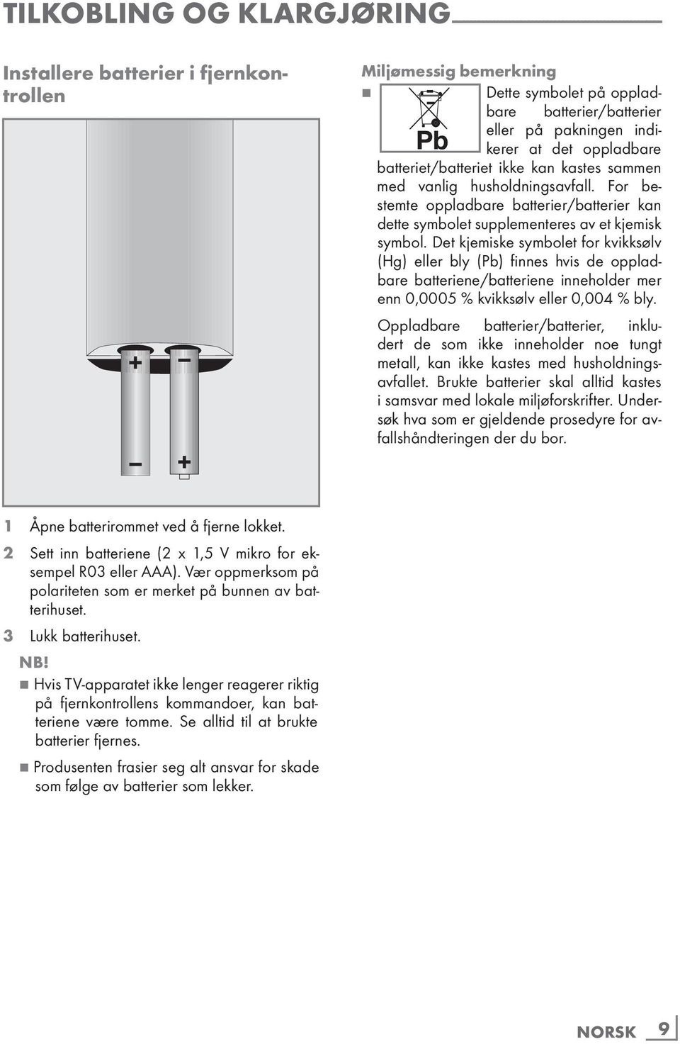 For bestemte oppladbare batterier/batterier kan dette symbolet supplementeres av et kjemisk symbol.