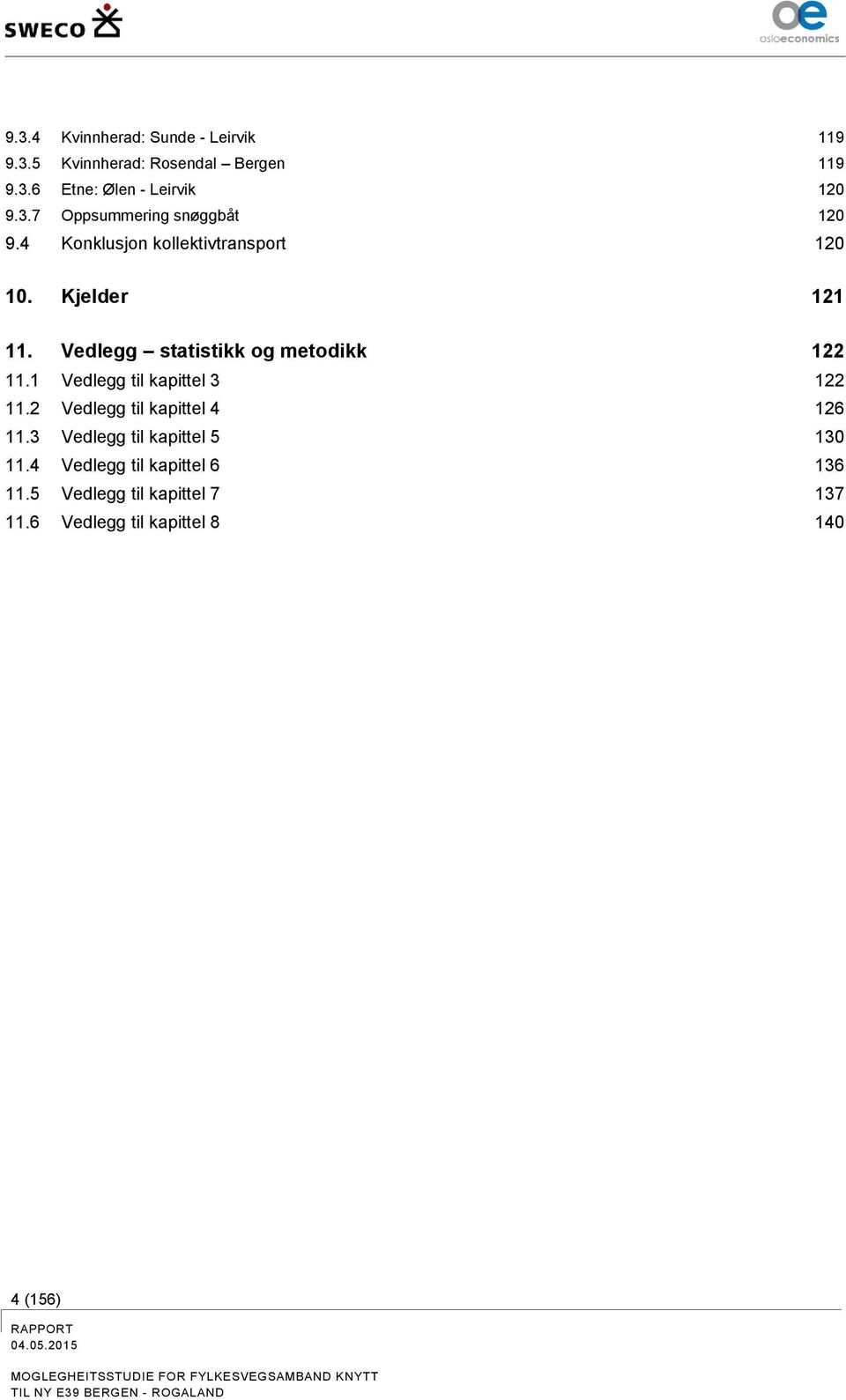 2 Vedlegg til kapittel 4 126 11.3 Vedlegg til kapittel 5 130 11.4 Vedlegg til kapittel 6 136 11.