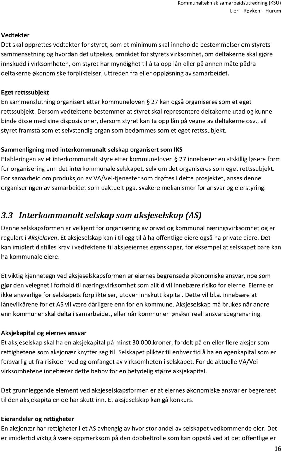 Eget rettssubjekt En sammenslutning organisert etter kommuneloven 27 kan også organiseres som et eget rettssubjekt.