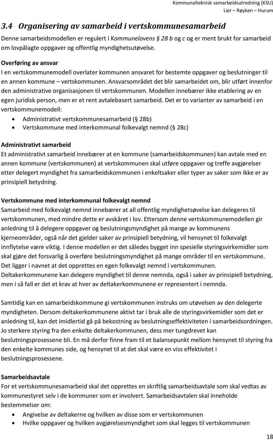 Ansvarsområdet det blir samarbeidet om, blir utført innenfor den administrative organisasjonen til vertskommunen.