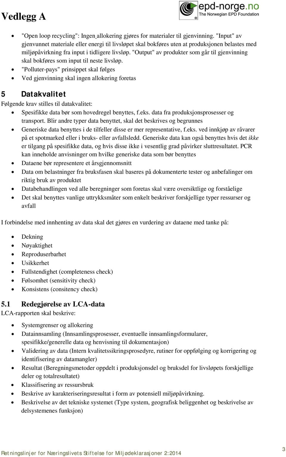 "Output" av produkter som går til gjenvinning skal bokføres som input til neste livsløp.