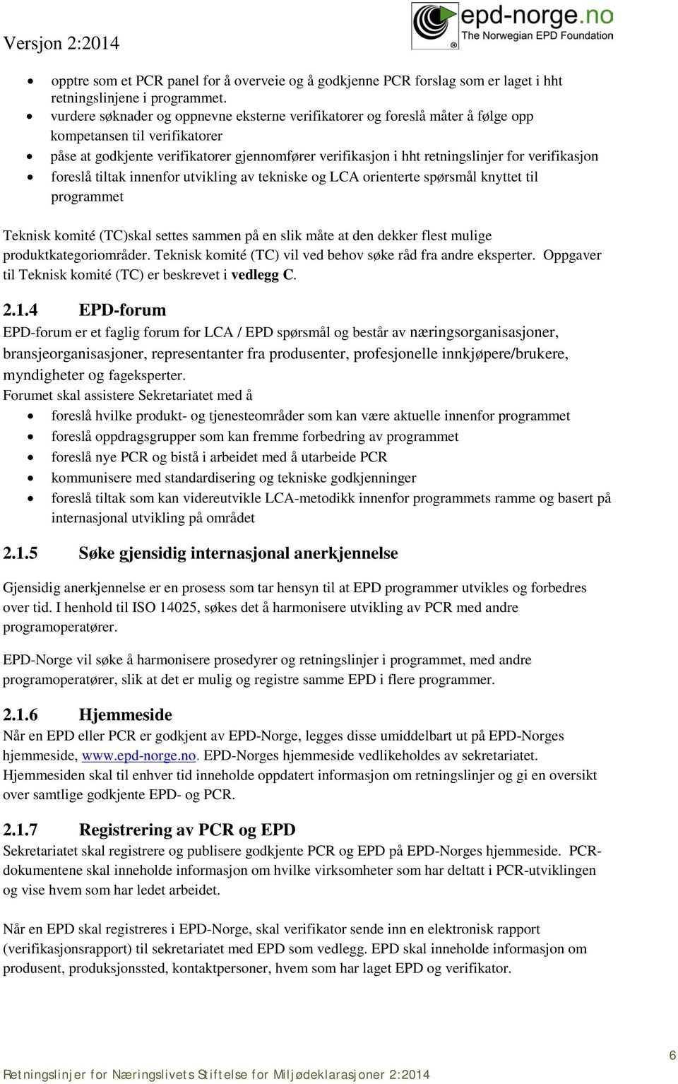 verifikasjon foreslå tiltak innenfor utvikling av tekniske og LCA orienterte spørsmål knyttet til programmet Teknisk komité (TC)skal settes sammen på en slik måte at den dekker flest mulige