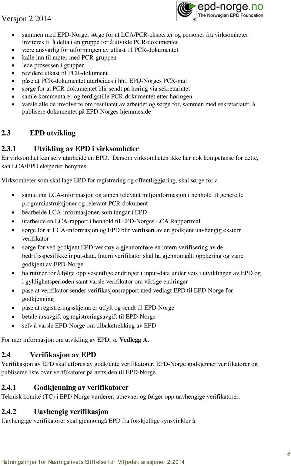 EPD-Norges PCR-mal sørge for at PCR-dokumentet blir sendt på høring via sekretariatet samle kommentarer og ferdigstille PCR-dokumentet etter høringen varsle alle de involverte om resultatet av