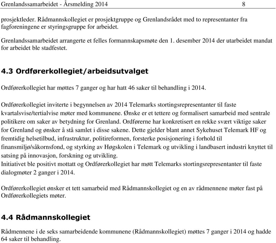 3 Ordførerkollegiet/arbeidsutvalget Ordførerkollegiet har møttes 7 ganger og har hatt 46 saker til behandling i 2014.