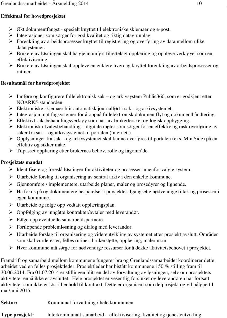 Brukere av løsningen skal ha gjennomført tilrettelagt opplæring og oppleve verktøyet som en effektivisering.