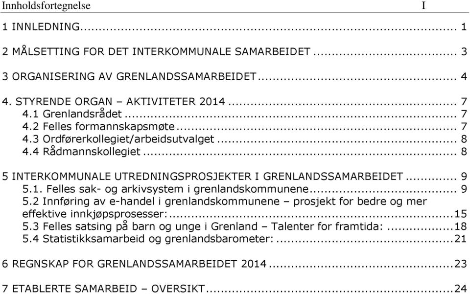 .. 9 5.1. Felles sak- og arkivsystem i grenlandskommunene... 9 5.2 Innføring av e-handel i grenlandskommunene prosjekt for bedre og mer effektive innkjøpsprosesser:... 15 5.