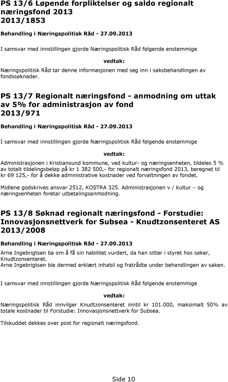PS 13/7 Regionalt næringsfond - anmodning om uttak av 5% for administrasjon av fond 2013/971 Behandling i Næringspolitisk Råd - 27.09.