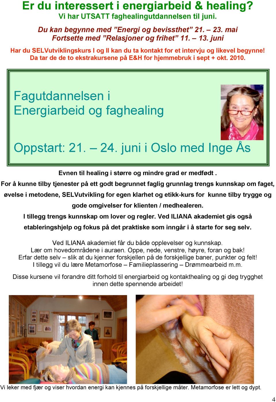 Fagutdannelsen i Energiarbeid og ogfaghealing Dette er et frittstående kurs en del av Energiarbeid & Healing for hjemmebruk. Oppstart: 21. 24.