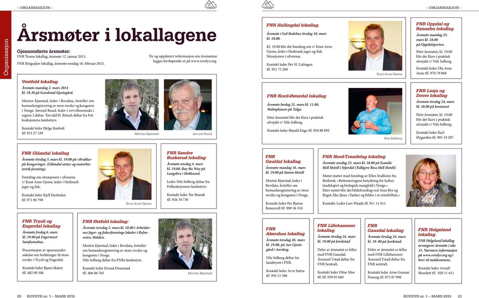 00 blir det foredrag om v/ Knut Arne Gjems, leder i Hedmark jeger og fisk: Situasjonen i ulvesona. Kontakt leder Per H. Liahagen tlf.