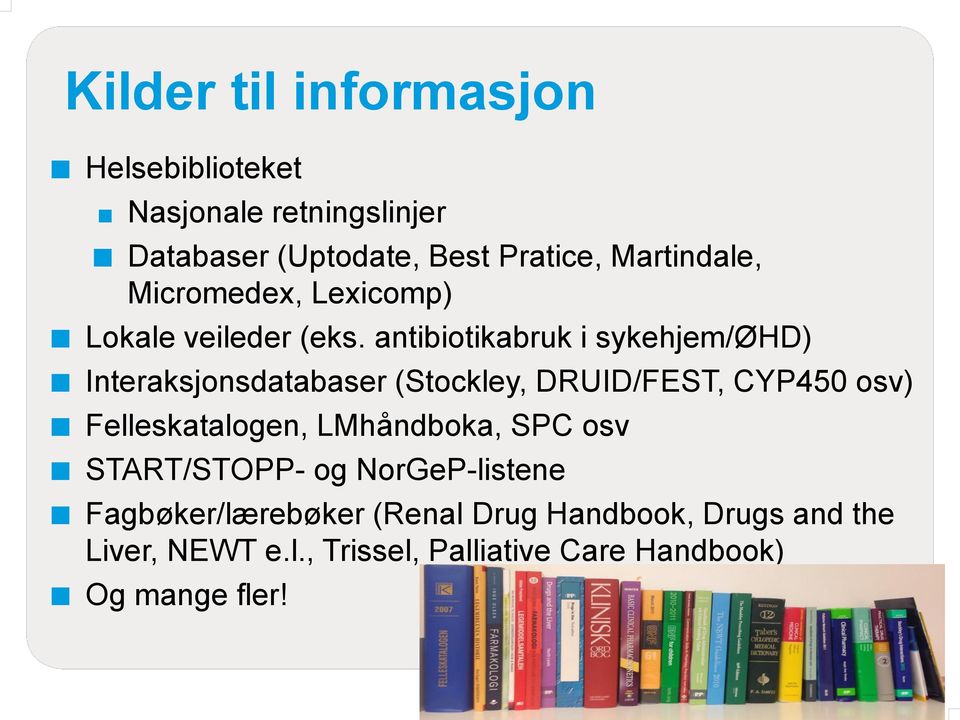 antibiotikabruk i sykehjem/øhd) Interaksjonsdatabaser (Stockley, DRUID/FEST, CYP450 osv) Felleskatalogen,