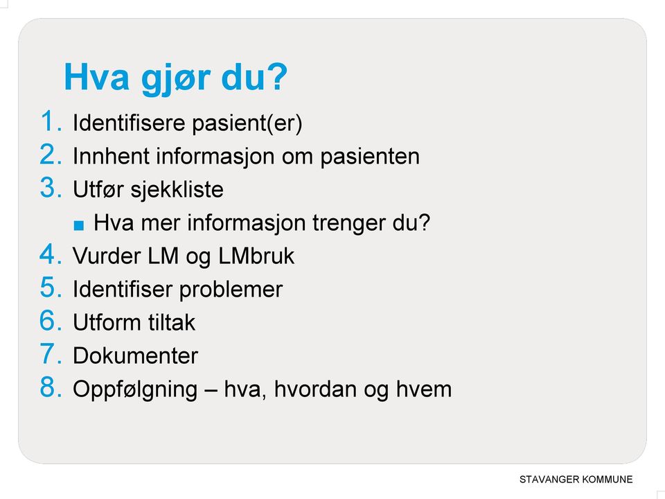 Utfør sjekkliste Hva mer informasjon trenger du? 4.