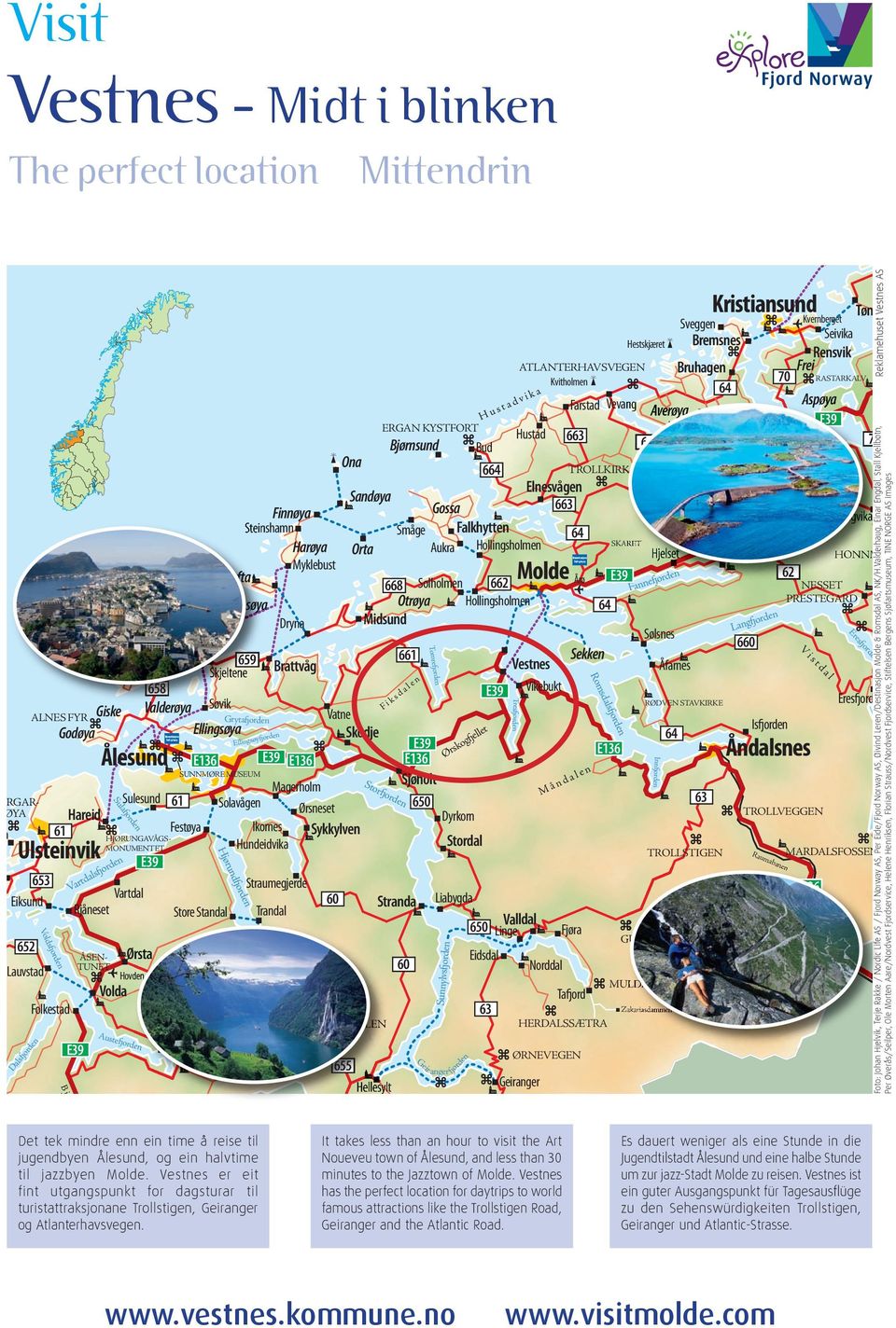 15 Nordfjordeid til jazzbyen Molde. Vestnes er eit 15 dagsturar til fintutgangspunkt Nordfjordeid for turistattraksjonane Trollstigen,Geiranger Bergen og Atlanterhavsvegen.