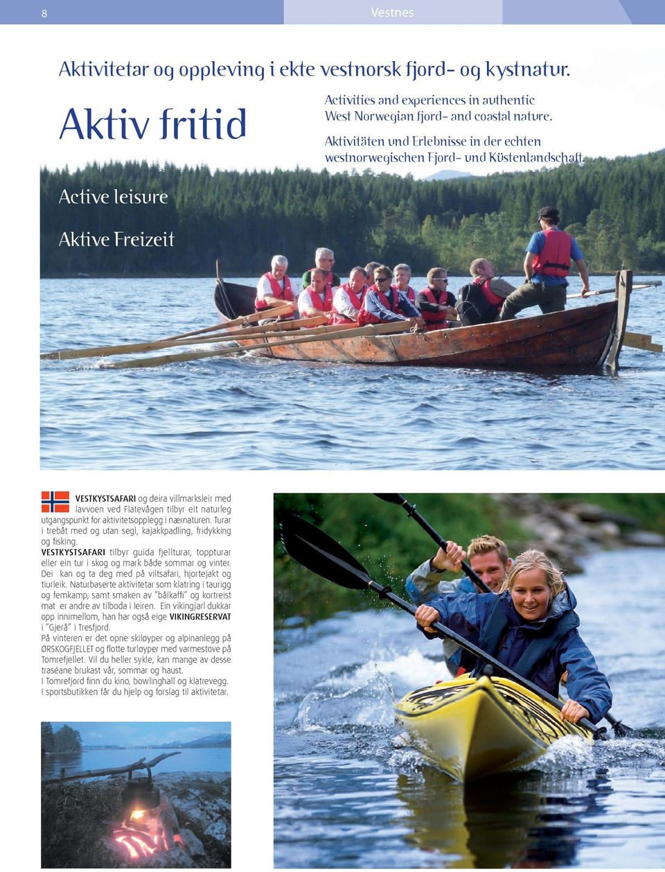 Active leisure Aktive Freizeit VESTKYSTSAFARI og deira villmarksleir med lavvoen ved Flatevågen tilbyr eit naturleg utgangspunkt for aktivitetsopplegg i nærnaturen.